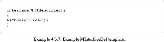 \begin{Example}
% latex2html id marker 1554\begin{lrbox}{\fmbox}\begin{minipag...
...box}\fbox{\usebox{\fmbox}}\caption{Example MInterfaceDef template.}\end{Example}